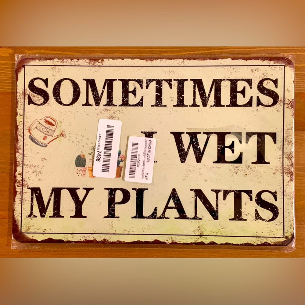 “ Sometimes I wet my plants “